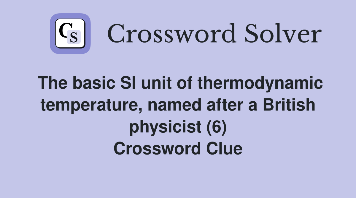 The basic SI unit of thermodynamic temperature, named after a British